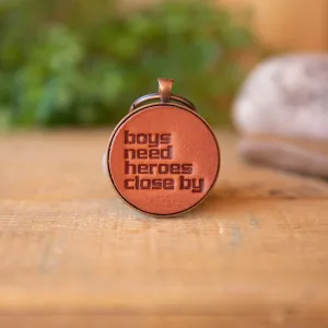 Boys Need Heroes Close By Keychain